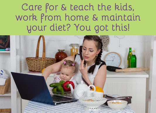 Care for & teach the kids, work from home, and maintain your diet? You got this!